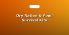 Dry Ration & Food Survival Kits