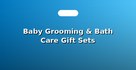 Baby Grooming & Bath Care Gift Sets
