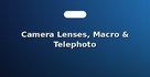 Camera Lenses, Macro & Telephoto
