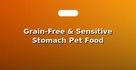 Grain-Free & Sensitive Stomach Pet Food