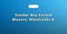 Toddler Boy Formal Blazers, Waistcoats & Suits