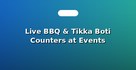 Live BBQ & Tikka Boti Counters at Events