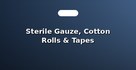 Sterile Gauze, Cotton Rolls & Tapes