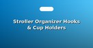 Stroller Organizer Hooks & Cup Holders