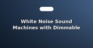 White Noise Sound Machines with Dimmable Night Lights