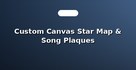 Custom Canvas Star Map & Song Plaques