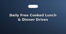 Daily Free Cooked Lunch & Dinner Drives
