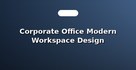 Corporate Office Modern Workspace Design