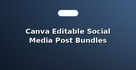 Canva Editable Social Media Post Bundles