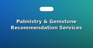 Palmistry & Gemstone Recommendation Services