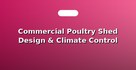 Commercial Poultry Shed Design & Climate Control