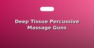 Deep Tissue Percussive Massage Guns