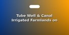 Tube Well & Canal Irrigated Farmlands on Girvi