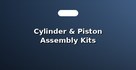 Cylinder & Piston Assembly Kits