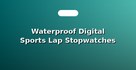 Waterproof Digital Sports Lap Stopwatches