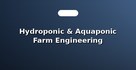 Hydroponic & Aquaponic Farm Engineering