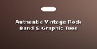 Authentic Vintage Rock Band & Graphic Tees
