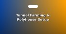 Tunnel Farming & Polyhouse Setup