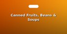 Canned Fruits, Beans & Soups