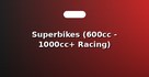Superbikes (600cc - 1000cc+ Racing)