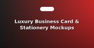 Luxury Business Card & Stationery Mockups