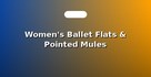 Women's Ballet Flats & Pointed Mules