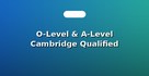 O-Level & A-Level Cambridge Qualified Tutors