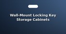 Wall-Mount Locking Key Storage Cabinets