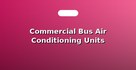 Commercial Bus Air Conditioning Units