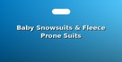 Baby Snowsuits & Fleece Prone Suits
