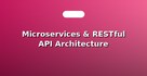 Microservices & RESTful API Architecture