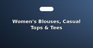 Women's Blouses, Casual Tops & Tees