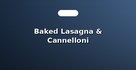 Baked Lasagna & Cannelloni