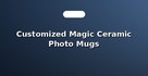 Customized Magic Ceramic Photo Mugs