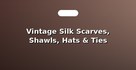 Vintage Silk Scarves, Shawls, Hats & Ties