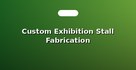 Custom Exhibition Stall Fabrication