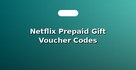 Netflix Prepaid Gift Voucher Codes