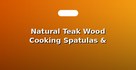 Natural Teak Wood Cooking Spatulas & Spoons