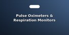 Pulse Oximeters & Respiration Monitors