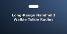 Long-Range Handheld Walkie Talkie Radios