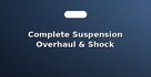 Complete Suspension Overhaul & Shock Absorbers