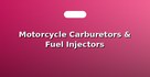 Motorcycle Carburetors & Fuel Injectors