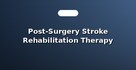 Post-Surgery Stroke Rehabilitation Therapy