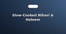 Slow-Cooked Nihari & Haleem