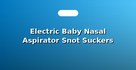 Electric Baby Nasal Aspirator Snot Suckers