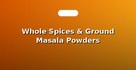 Whole Spices & Ground Masala Powders