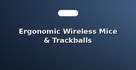 Ergonomic Wireless Mice & Trackballs