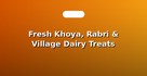Fresh Khoya, Rabri & Village Dairy Treats