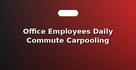 Office Employees Daily Commute Carpooling