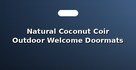 Natural Coconut Coir Outdoor Welcome Doormats